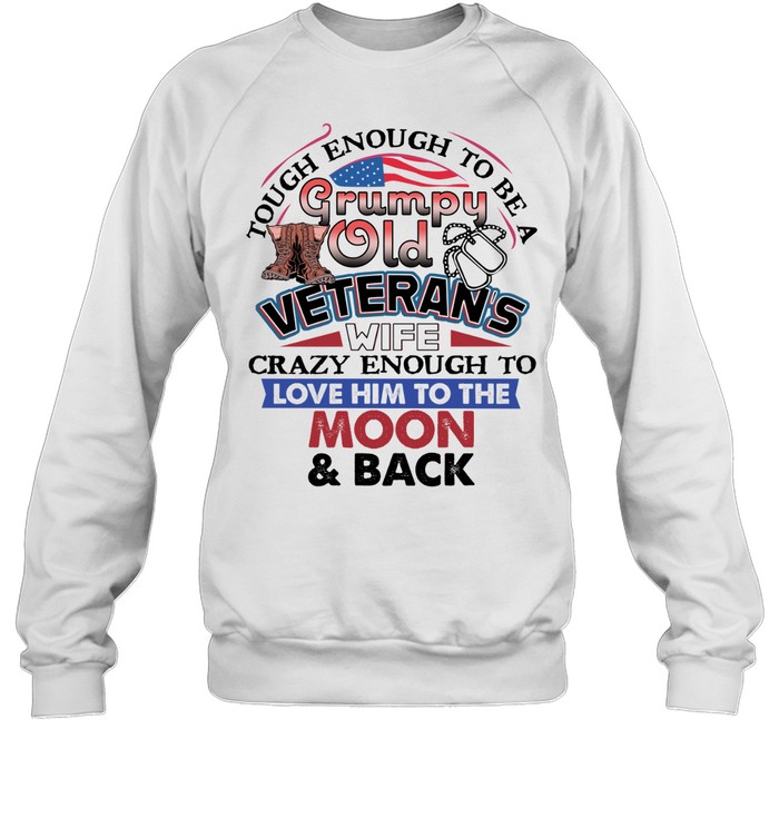 Tough Enough To Be A Grumpy Old Veteran’s Wife Crazy Sweatshirt