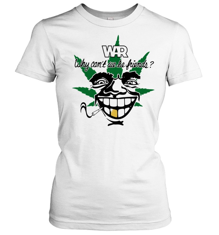 War Why Can’t We Be Friends 4-20 Cigarettes Women T-Shirt