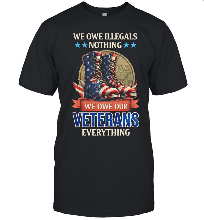We Owe Our Veterans Everything Patriotic USA Boots Veteran Unisex T-Shirt
