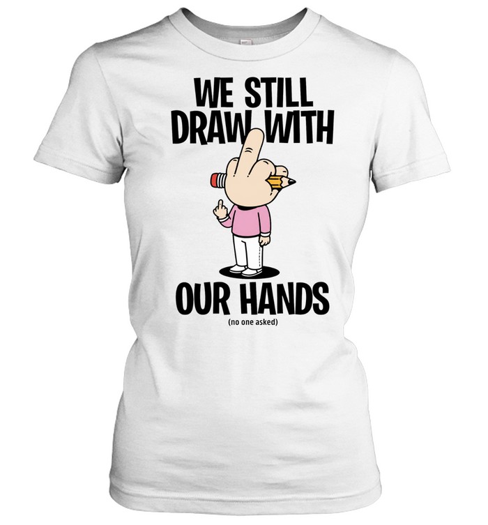 We still draw with our hands Women T-Shirt