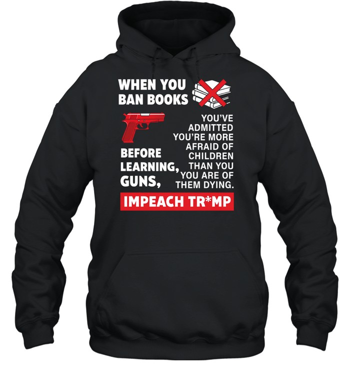 When you ban books before learning guns impeach Trump Hoodie
