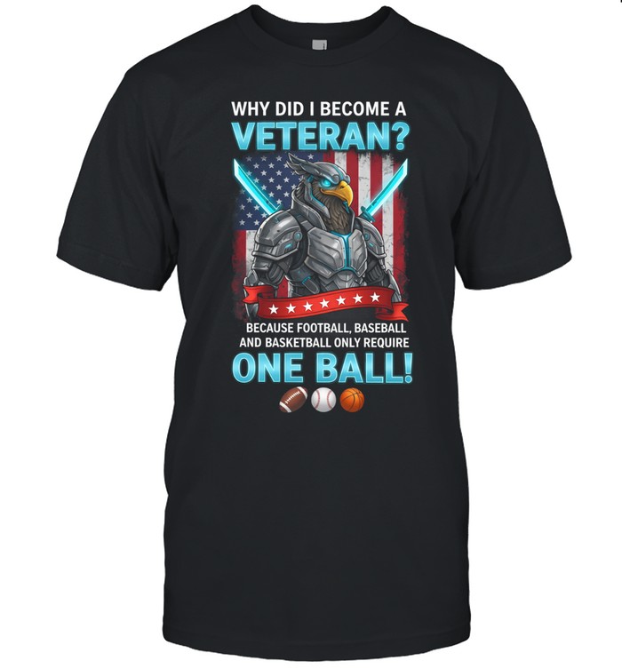 Why Did I Become A Veteran Funny Patriotic Veteran Humor Unisex T-Shirt