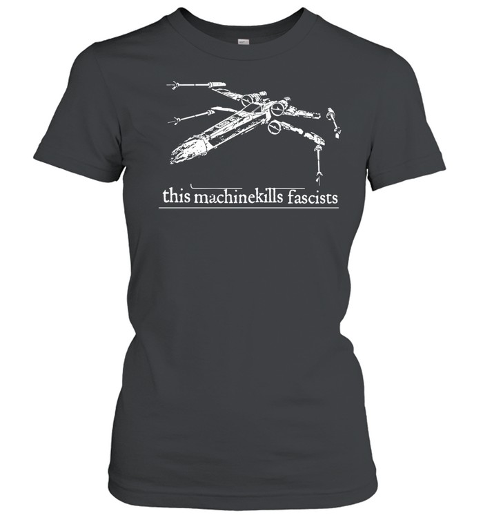 X-Wing of Star Wars this machinekills Fascists funny Women T-Shirt