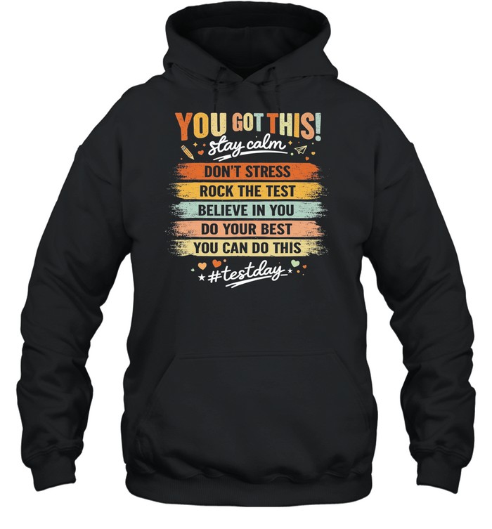 You got this stay calm don’t stress rock the test believe in you do your best you can do this Hoodie