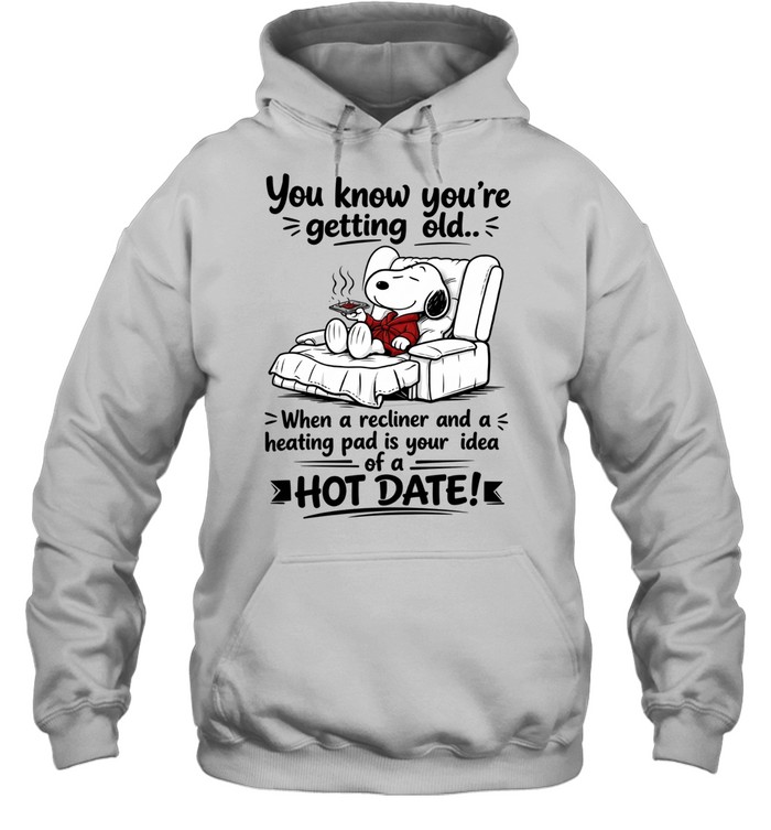 You Know You’re Getting Old When A Recliner And A Heating Pad Is Your Idea Of A Hot Date Hoodie