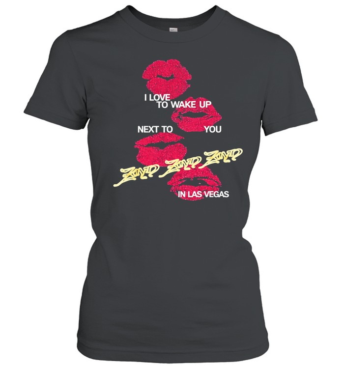 Zayn Vegas Kisses I Love Wake Up Next To You Women T-Shirt