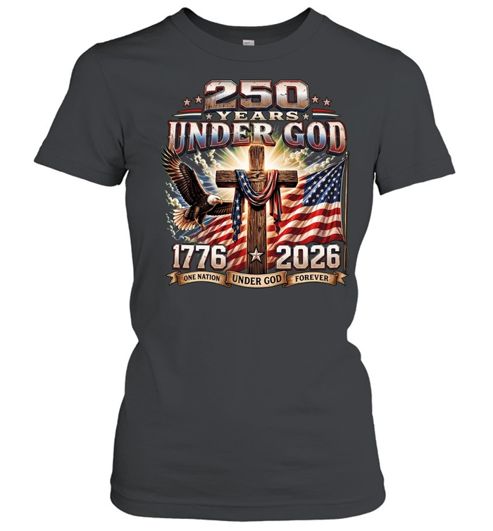 250 Years Of Under God One Nation Under God Forever Women T-Shirt