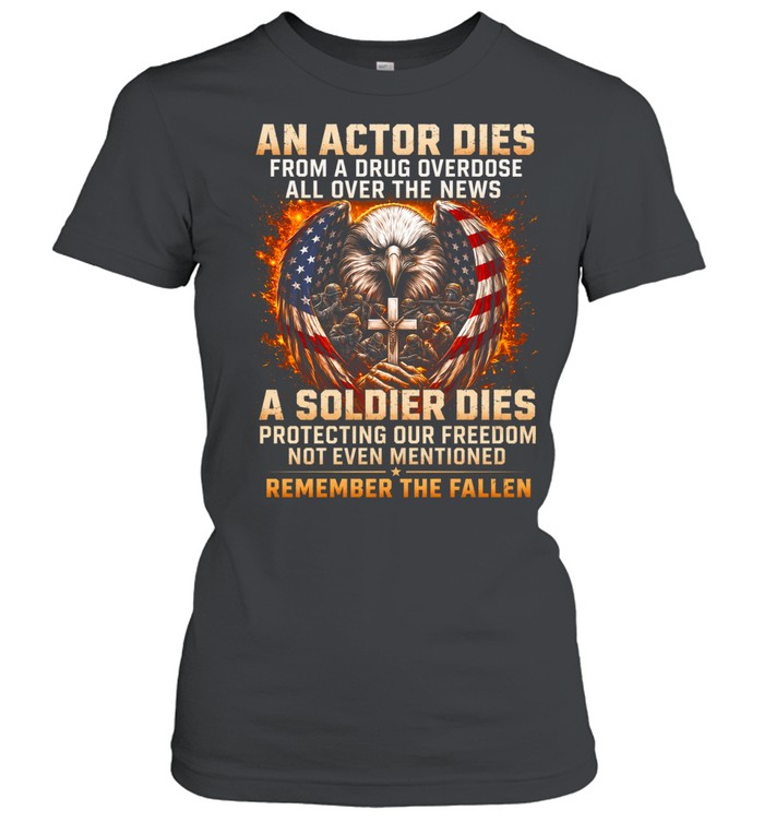 A Soldier Dies Protecting Our Freedom Remember The Fallen Women T-Shirt