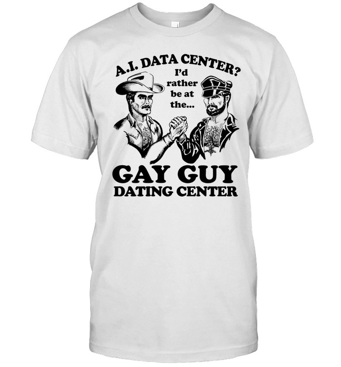 AI Data Center I’d Rather Be At The Gay Guy Dating Center Unisex T-Shirt
