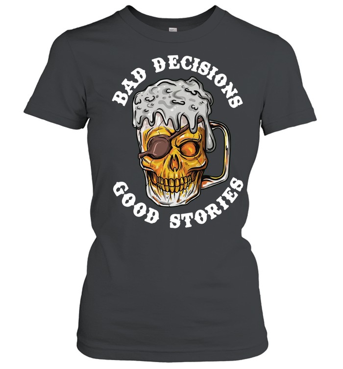 BAD DECISIONS GOOD STORIES Women T-Shirt