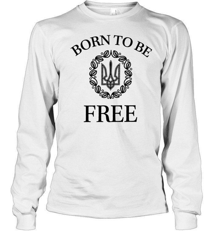 Born to Be Free Arms of Ukraine Long Sleeve Tee