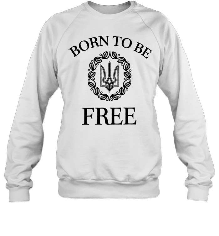 Born to Be Free Arms of Ukraine Sweatshirt