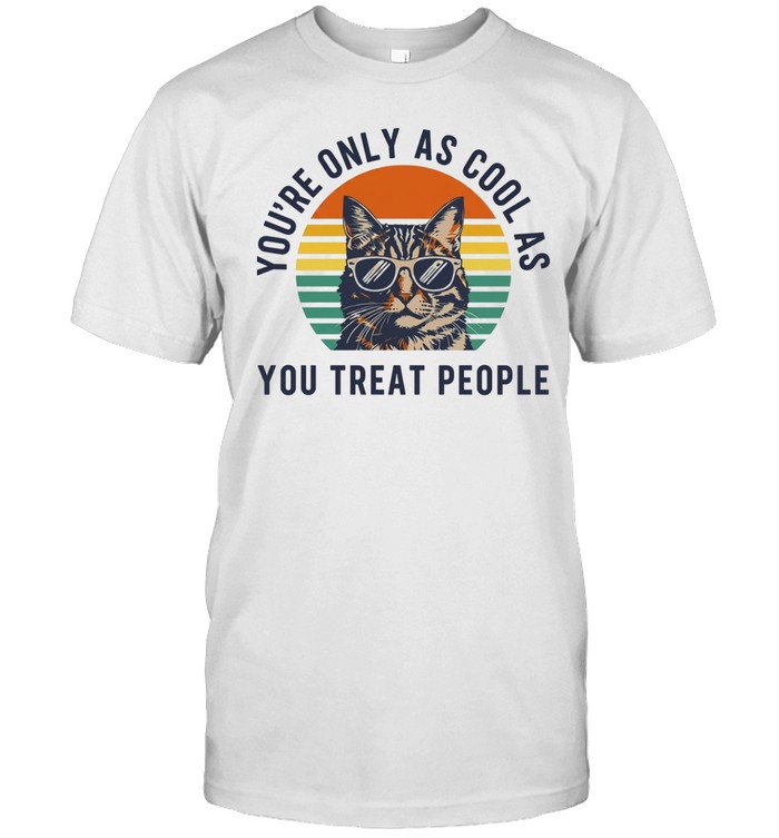 Cat wearing sunglasses you’re only as cool as you treat people Unisex T-Shirt