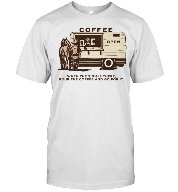 Coffee open when the sign is there pour the coffee and go for it Unisex T-Shirt