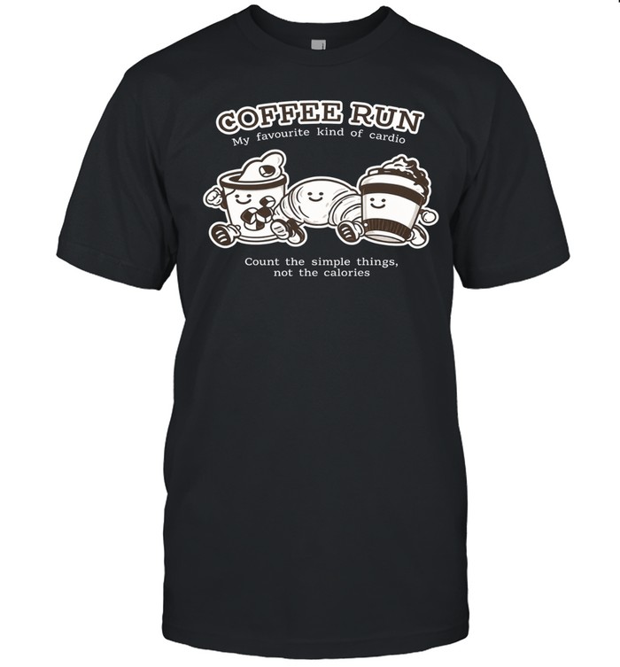 Coffee Run My Favourite Kind Of Cardio Count The Simple Things Not The Calories Unisex T-Shirt