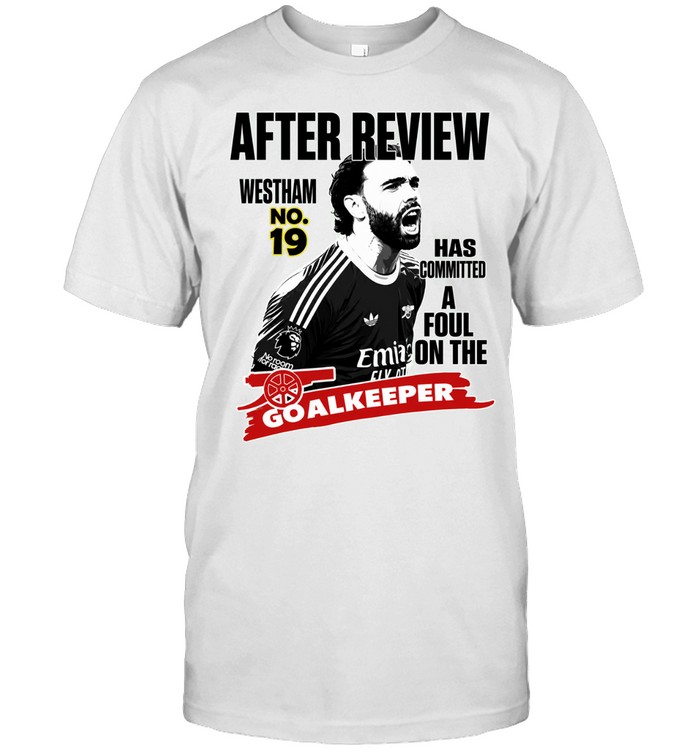 David Raya After Review Westham No 19 Has Committed A Foul The Goalkeeper Unisex T-Shirt