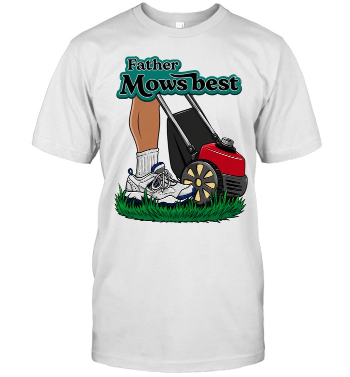 Father Mows Best Funny Unisex T-Shirt