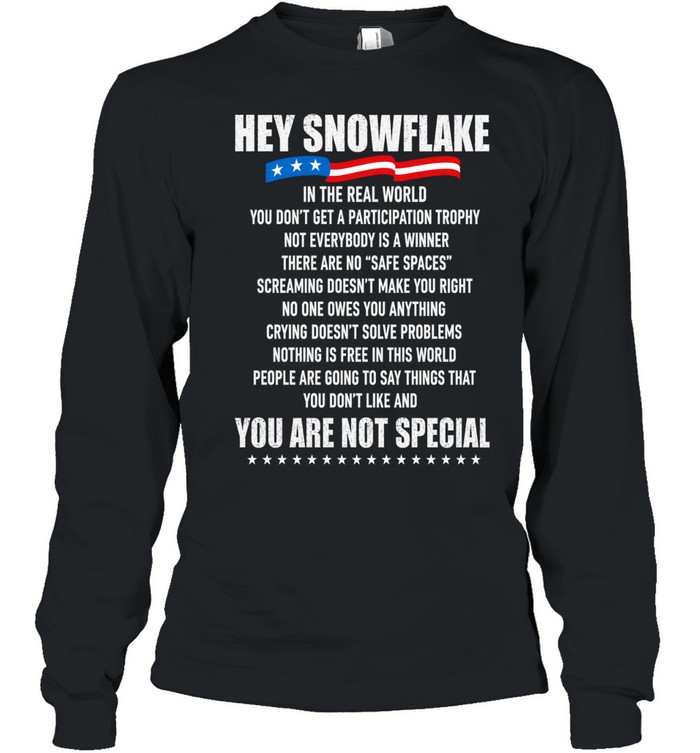 Hey Snowflake In The Real World You Are Not Special Long Sleeve Tee