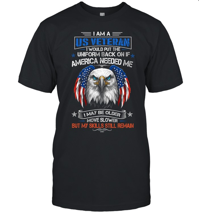 I Am A U.S. Veteran I Would Put The Uniform Back On Unisex T-Shirt