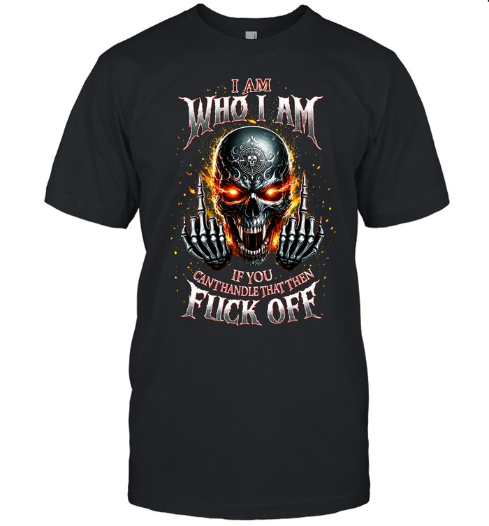 I AM WHO I AM IF YOU CAN'T HANDLE THAT THEN FUCK OFF Graphic Unisex T-Shirt