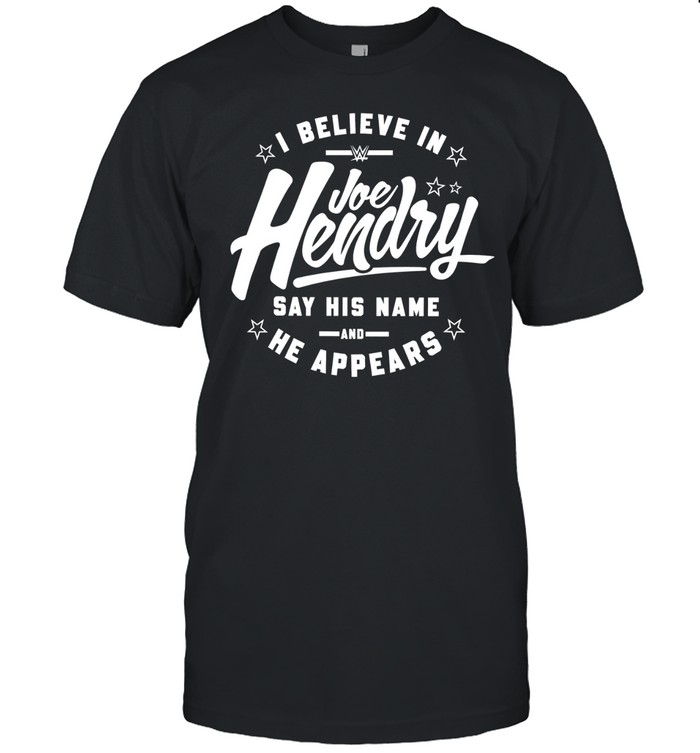 I Believe In Joe Hendry Say His Name And He Appears Unisex T-Shirt