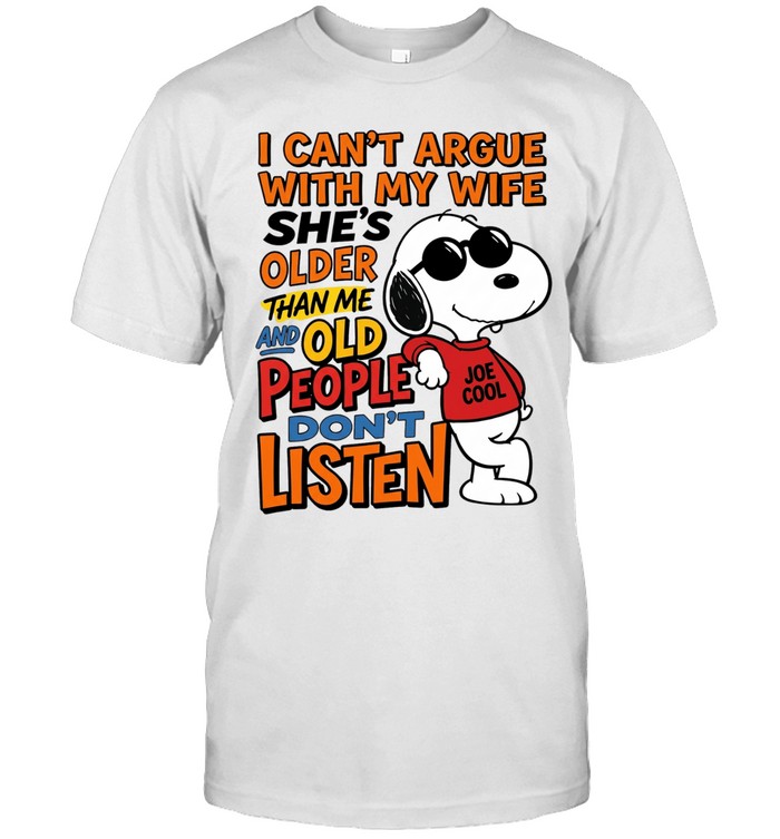 I Can’t Argue With My Wife She’s Older Than Me And Old People Don’t Listen Retired Husband Edition Unisex T-Shirt