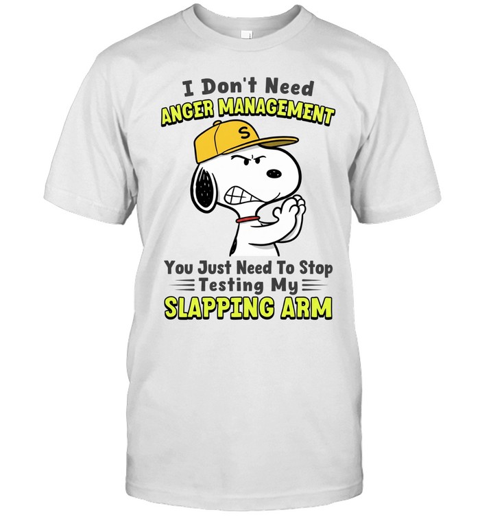 I Don't Need Anger Management You Just Need To Stop Testing My Slapping Arm Unisex T-Shirt
