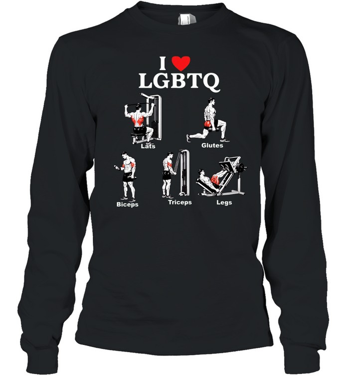 I Love LGBTQ Lats Glutes Biceps Triceps Legs Gym Long Sleeve Tee