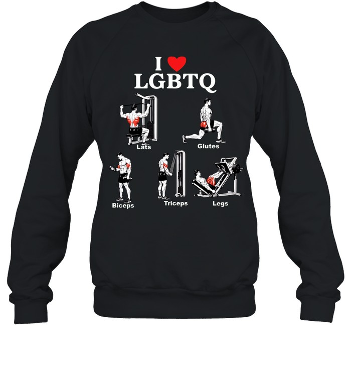 I Love LGBTQ Lats Glutes Biceps Triceps Legs Gym Sweatshirt