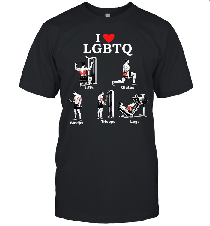 I Love LGBTQ Lats Glutes Biceps Triceps Legs Gym Unisex T-Shirt
