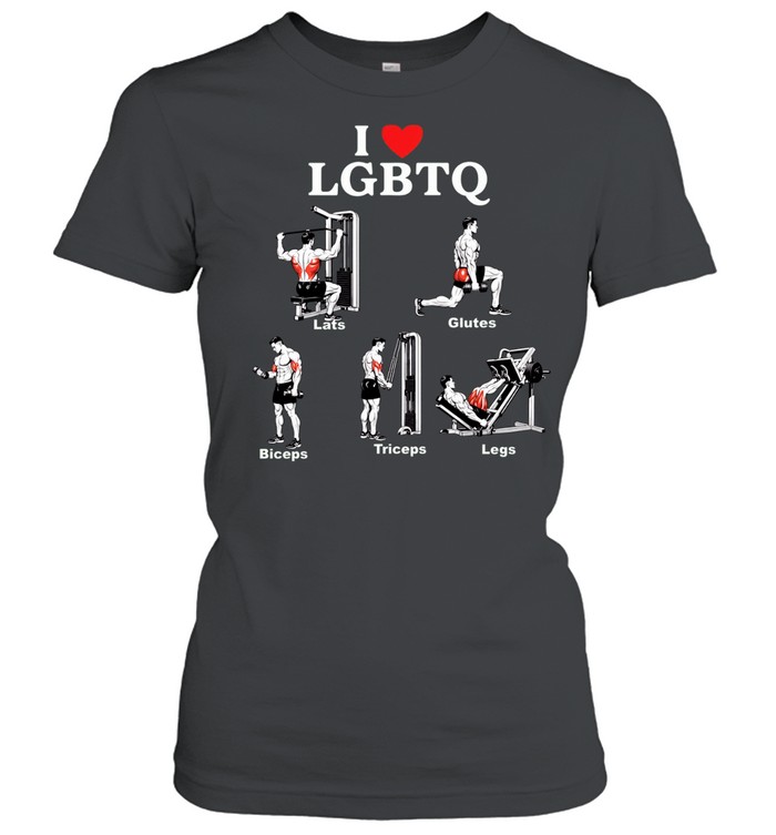 I Love LGBTQ Lats Glutes Biceps Triceps Legs Gym Women T-Shirt