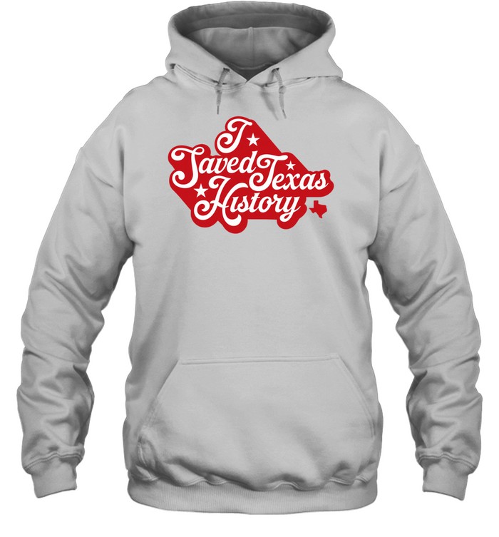 I Saved Texas History Hoodie