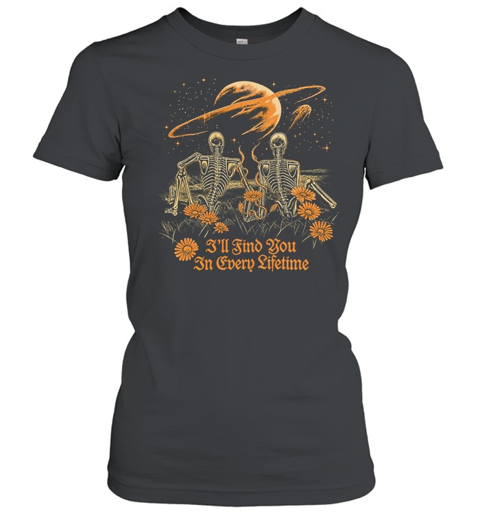 I’ll find you in every lifetime skeletons planet Women T-Shirt