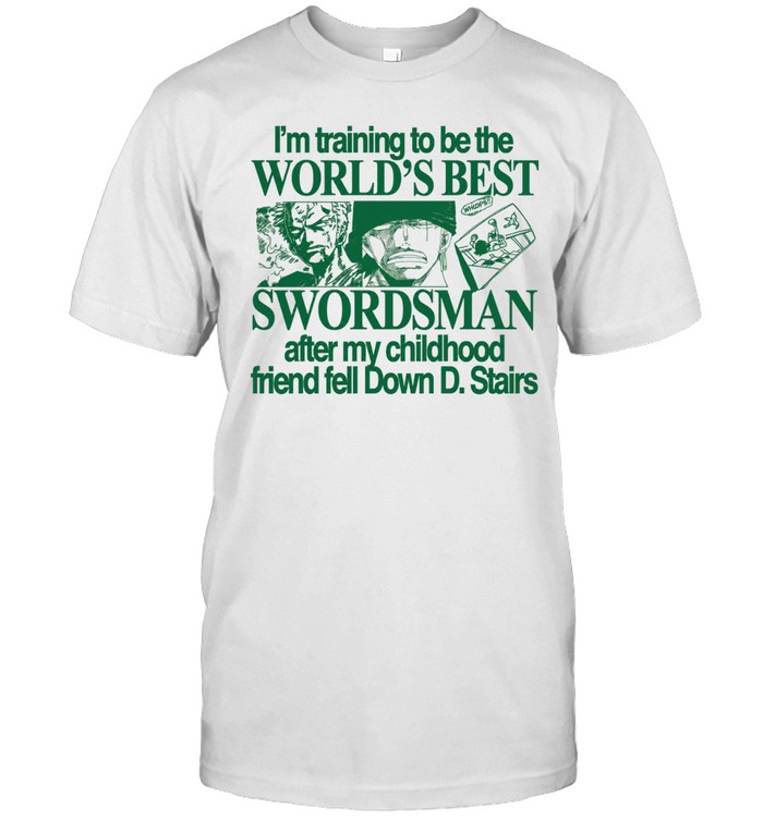 I’m Training To Be The World’s Best Swordsman After My Childhood Friend Tell Down D Stairs Unisex T-Shirt