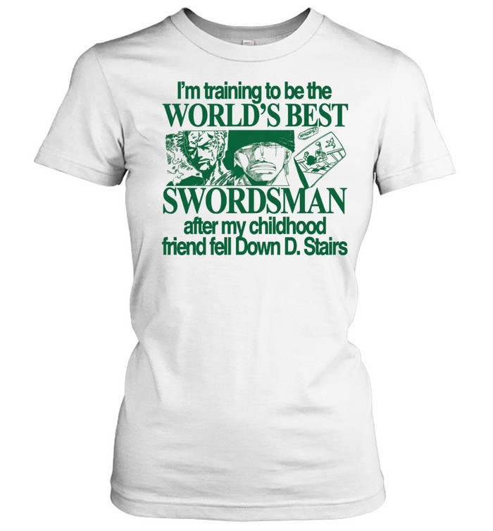 I’m Training To Be The World’s Best Swordsman After My Childhood Friend Tell Down D Stairs Women T-Shirt