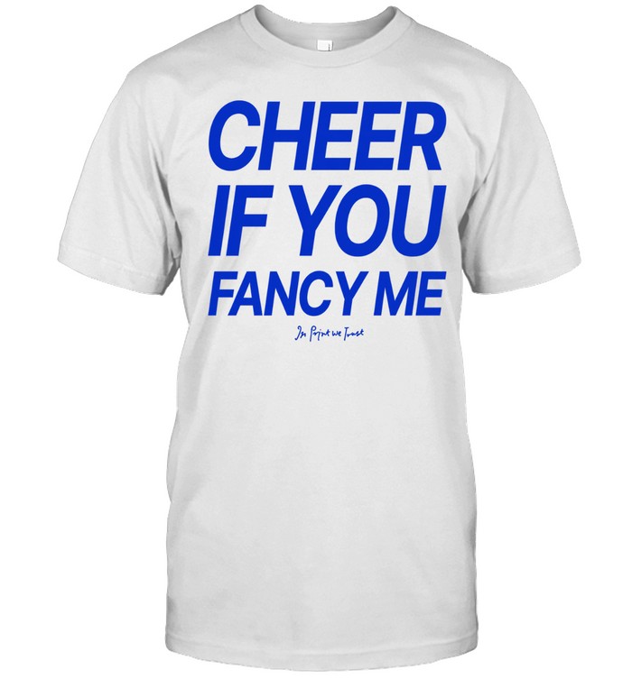 In Print We Trust Cheer If You Fancy Me Unisex T-Shirt