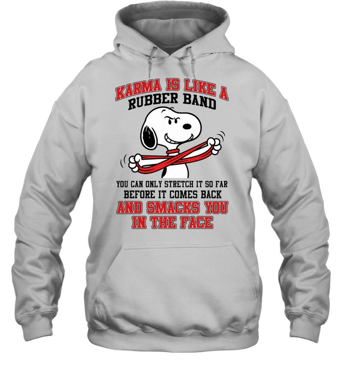Karma Is Like A Rubber Band You Can Only Stretch It So Far Before It Comes Back And Smacks You In The Face Hoodie
