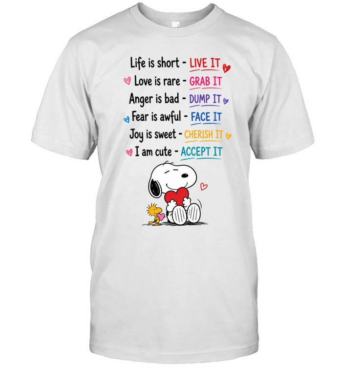 Life Is Short Live It Love Is Rare Grab It Anger Is Bad Dump It Fear Is Awful Face It Joy Is Sweet Cherish It I Am Cute Accept It Unisex T-Shirt