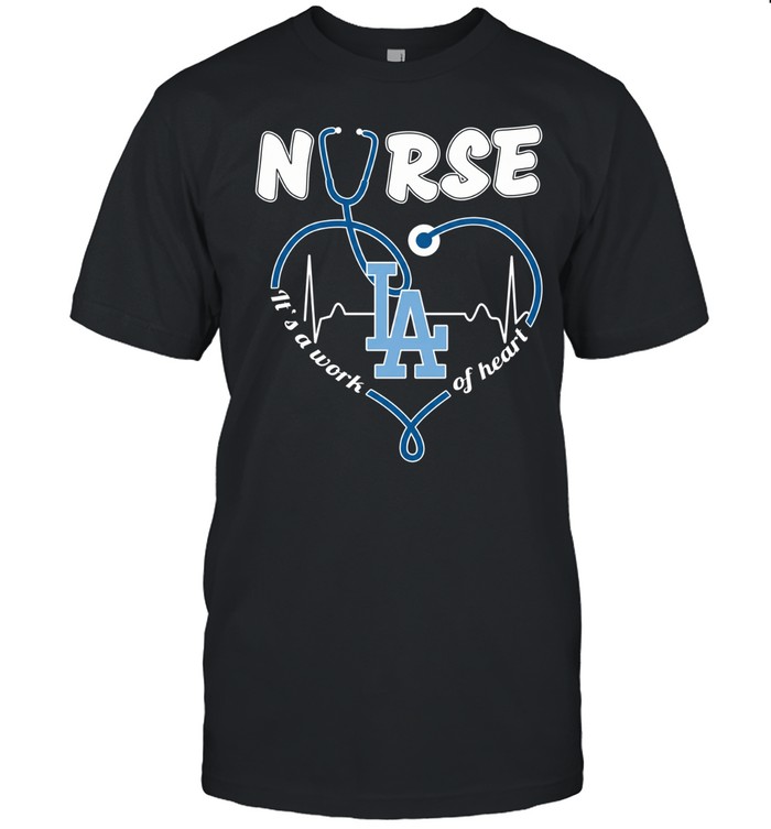 Los Angeles Dodgers nurse it’s a work of heart stethoscope shaped heart Unisex T-Shirt