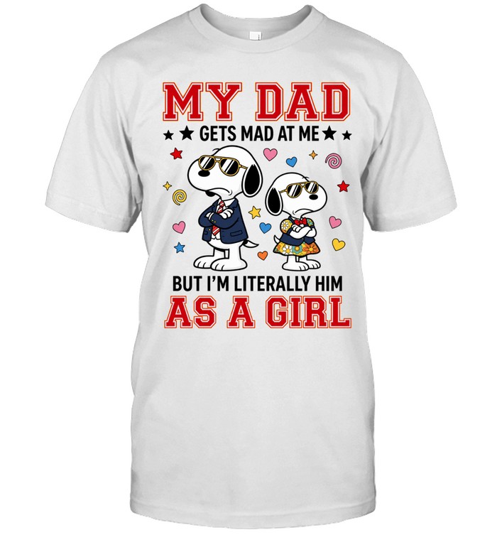 My Dad Gets Mad At Me But I’m Literally Him As A Girl Unisex T-Shirt