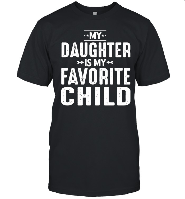 My daughter is my favorite child Unisex T-Shirt