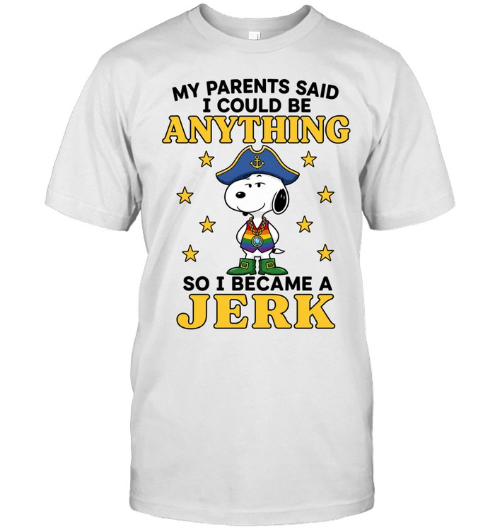 My Parents Said I Could Be Anything So I Became A Jerk Unisex T-Shirt