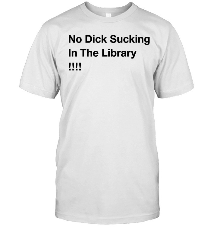 No dick sucking in the library Unisex T-Shirt