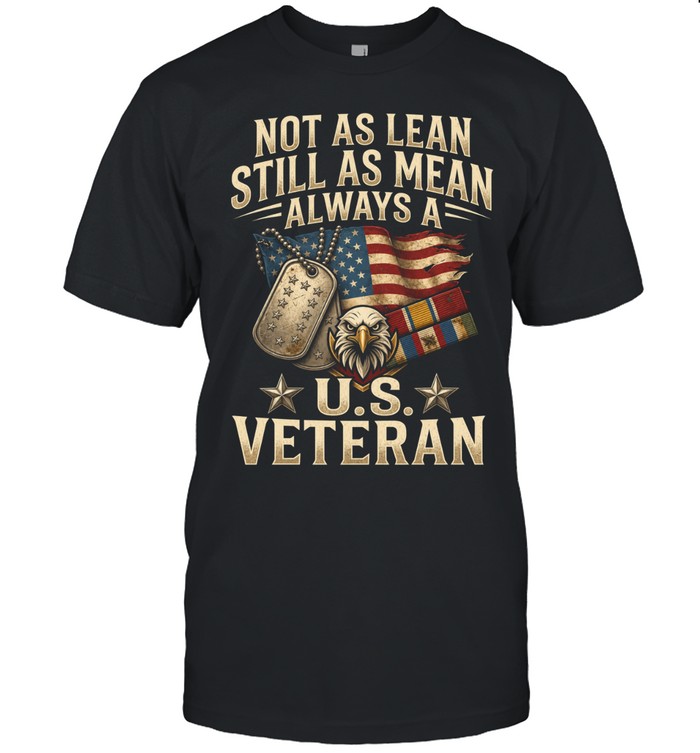 Not As Lean Still As Mean Always A U.S. Veteran Unisex T-Shirt