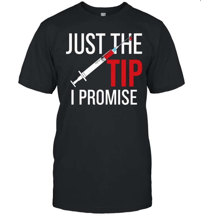 Nurse’s Just The Tip I Promise Unisex T-Shirt