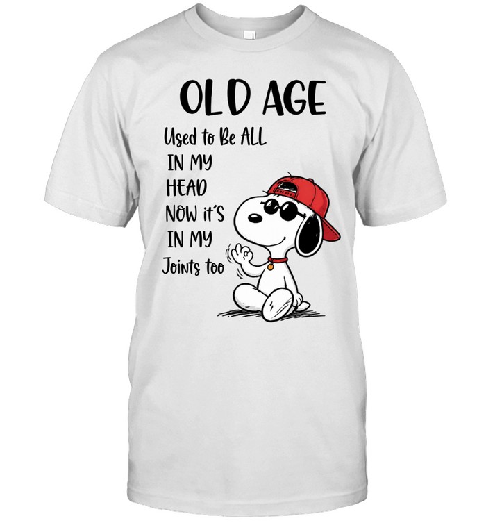 Old Age Used To Be All In My Head Now It’s In My Joints Too Unisex T-Shirt
