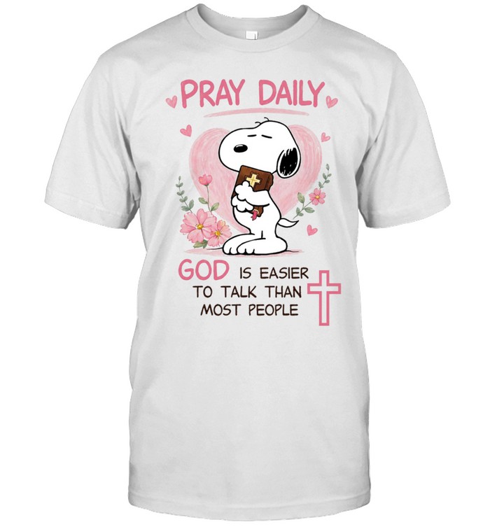Pray Daily God Is Easier To Talk Than Most People Unisex T-Shirt