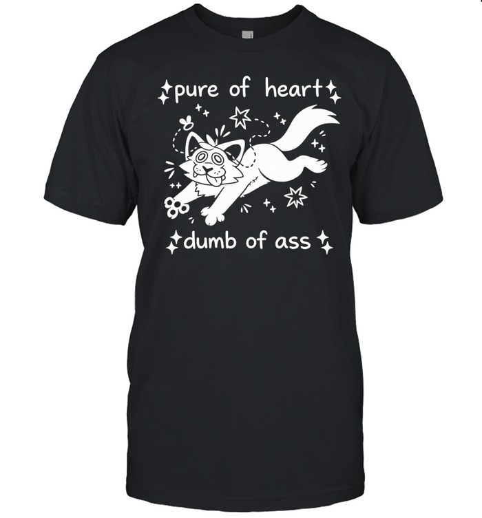 Pure Of Heart Dumb Ass Unisex T-Shirt
