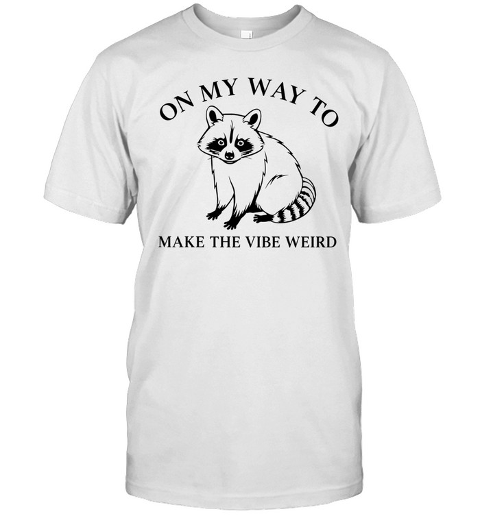 Raccoon on my way too make the vibe weird Unisex T-Shirt