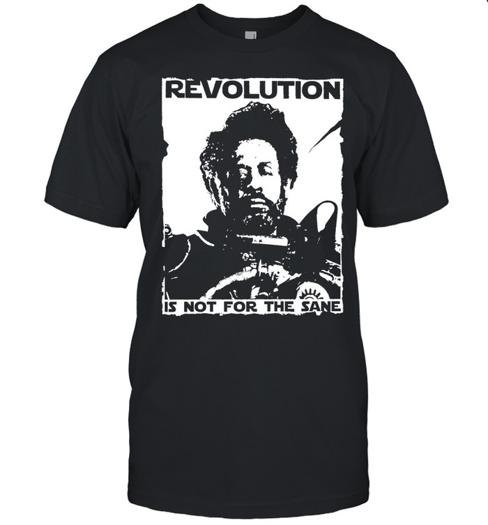 Saw Gerrera revolution is not for the sane Unisex T-Shirt